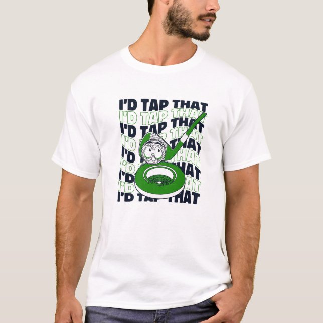 I'd Tap That Golfer Golfing Legend Player Pro Golf T-Shirt (Front)