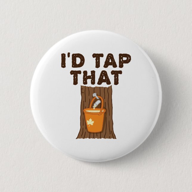 I'd Tap That Maple Sugaring Tree Syrup Button (Front)