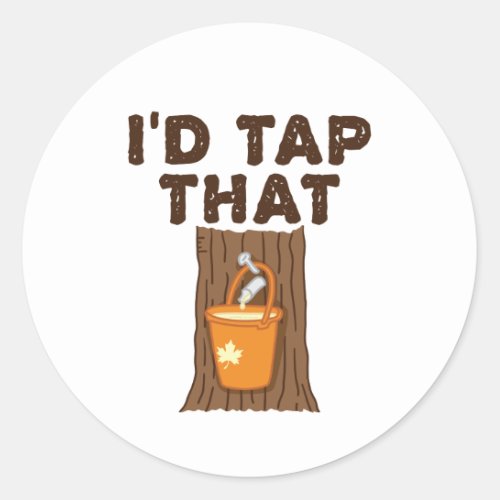 Id Tap That Maple Sugaring Tree Syrup Classic Round Sticker