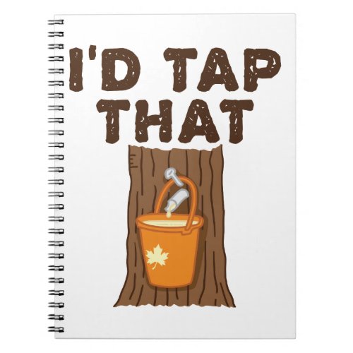 Id Tap That Maple Sugaring Tree Syrup Notebook