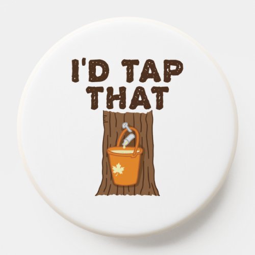 Id Tap That Maple Sugaring Tree Syrup PopSocket