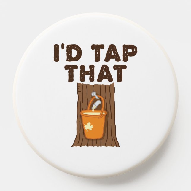 I'd Tap That Maple Sugaring Tree Syrup PopSocket (Popsocket)