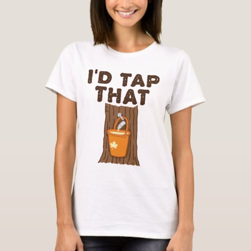 Id Tap That Maple Sugaring Tree Syrup T_Shirt