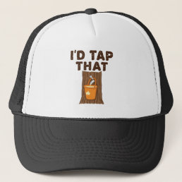 I&#39;d Tap That Maple Sugaring Tree Syrup Trucker Hat