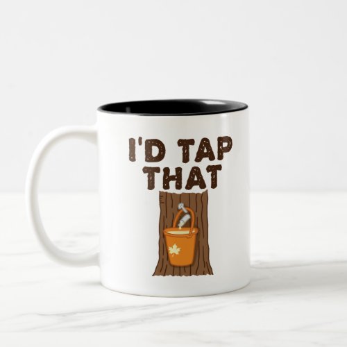 Id Tap That Maple Sugaring Tree Syrup Two_Tone Coffee Mug