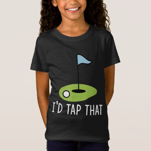 Id Tap That Sarcasm Gag Funny Best Golf Joke Fath T_Shirt