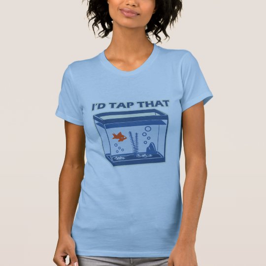 I'd Tap That T-Shirt