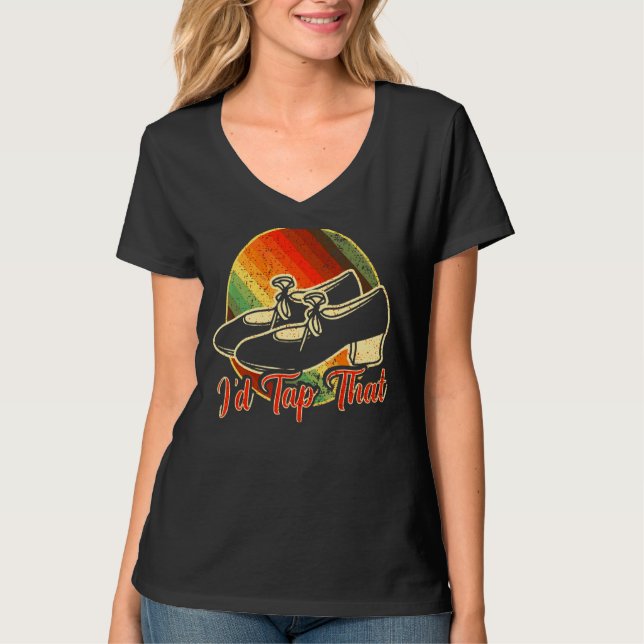 I'd Tap That  Tap Dance Dancing 8 T-Shirt (Front)