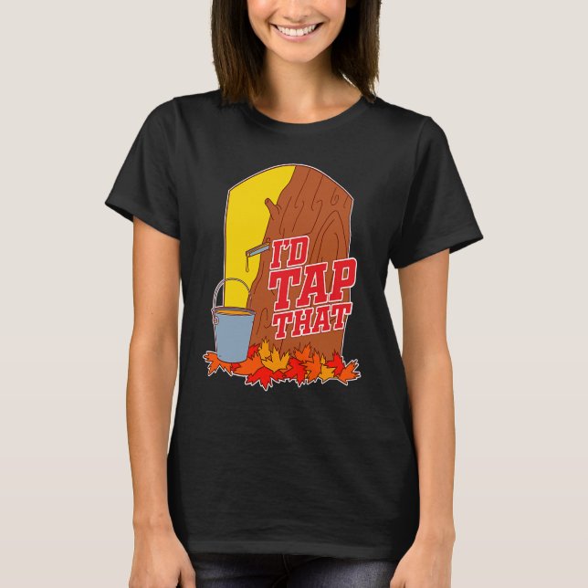 I'd Tap That  Tree Tapping Vermont Maple Syrup T-Shirt (Front)