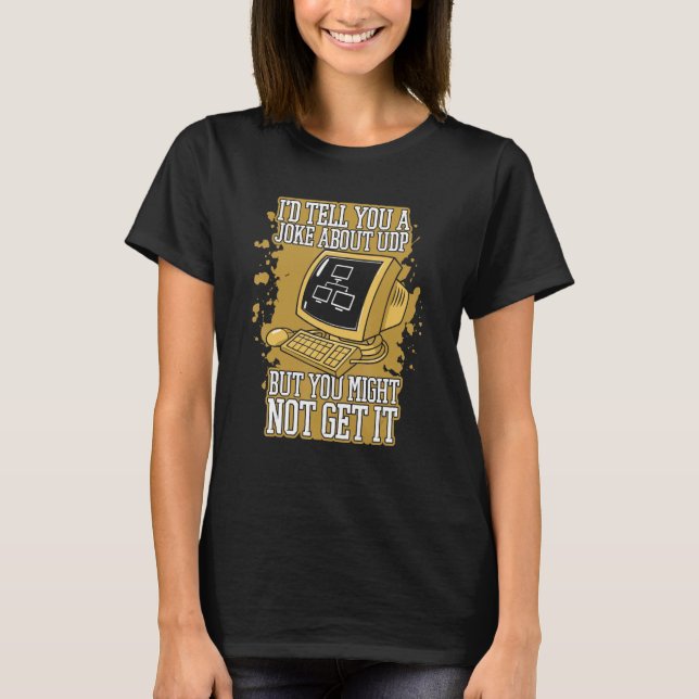 I'd Tell You A Joke About UDP Engineer Software De T-Shirt (Front)