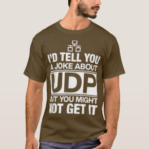 Id Tell You a Joke About Udp Programmer T-Shirt