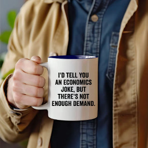 I'd Tell You an Economics Joke, Economist Teacher, Two-Tone Coffee Mug