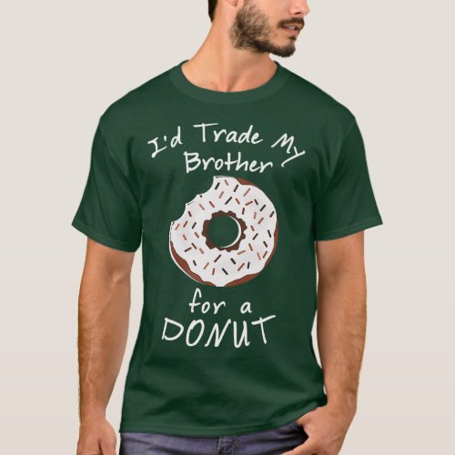 Id Trade My Brother For A Donut   Funny Food Tee