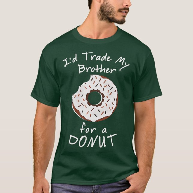 Id Trade My Brother For A Donut   Funny Food Tee (Front)