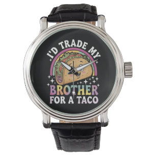 I'd Trade My Brother For A Taco Cinco De Mayo Watch