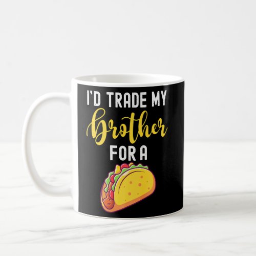 ID Trade My Brother For A Taco For Taco Coffee Mug