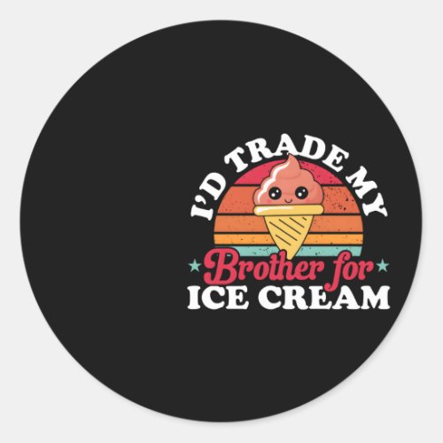 ID Trade My Brother For Ice Cream Ice Cream Classic Round Sticker