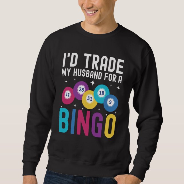 I'd trade my husband for a Bingo Player Sweatshirt (Front)