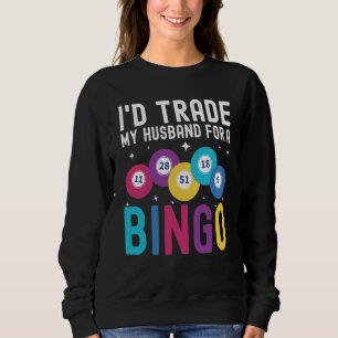 I'd trade my husband for a Bingo Player Sweatshirt