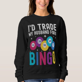 I'd trade my husband for a Bingo Player Sweatshirt