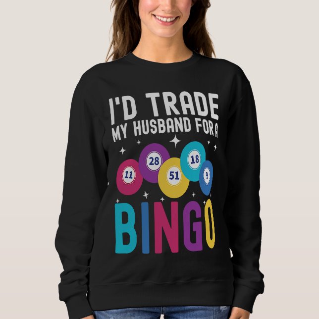I'd trade my husband for a Bingo Player Sweatshirt (Front)