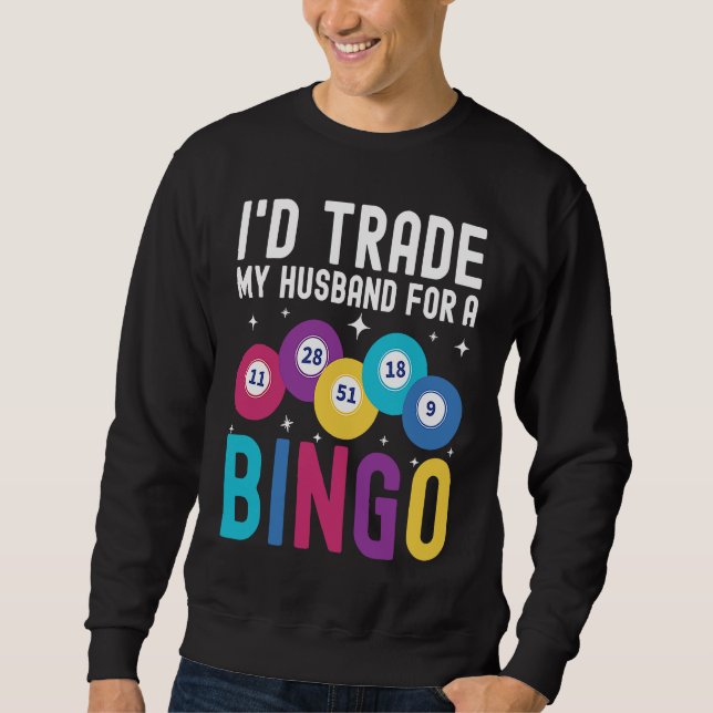 I'd trade my husband for a Bingo Player Sweatshirt (Front)