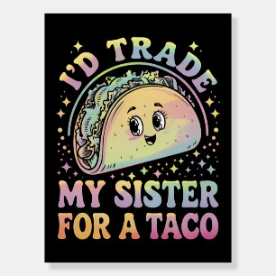 I'd Trade My Sister For A Taco Cinco De Mayo Foam Board