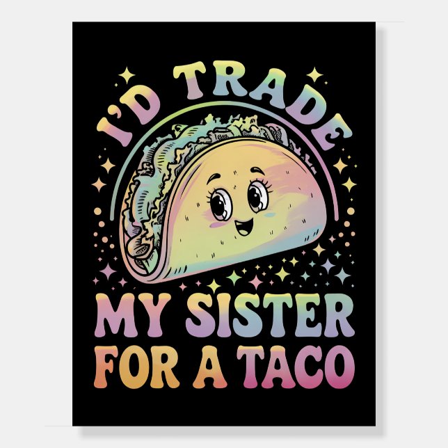 I'd Trade My Sister For A Taco Cinco De Mayo Foam Board (Front)