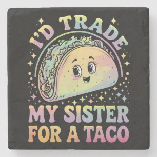 I'd Trade My Sister For A Taco Cinco De Mayo Stone Coaster