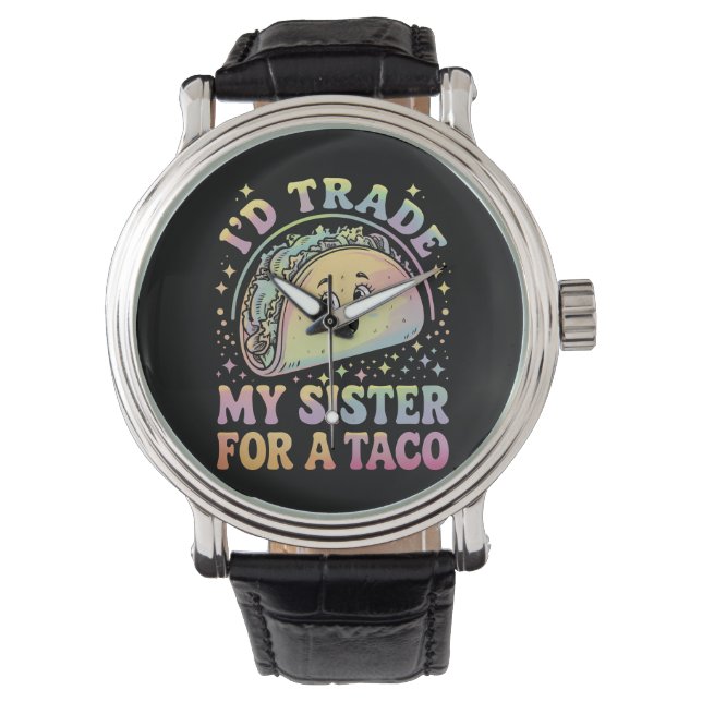 I'd Trade My Sister For A Taco Cinco De Mayo Watch (Front)