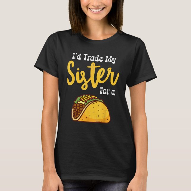 I'd trade my sister for a Taco Kids Funny Taco Lov T-Shirt (Front)