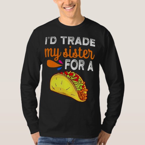 Id Trade My Sister For A Taco  Taco Cinco De Mayo T_Shirt