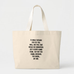 I'd Walk Though Fire For You Large Tote Bag