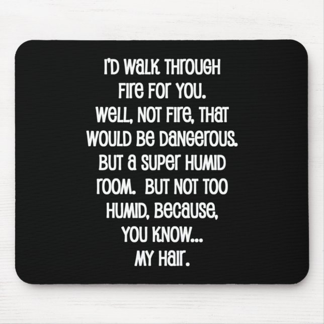 I'd Walk Though Fire For You Mouse Pad (Front)