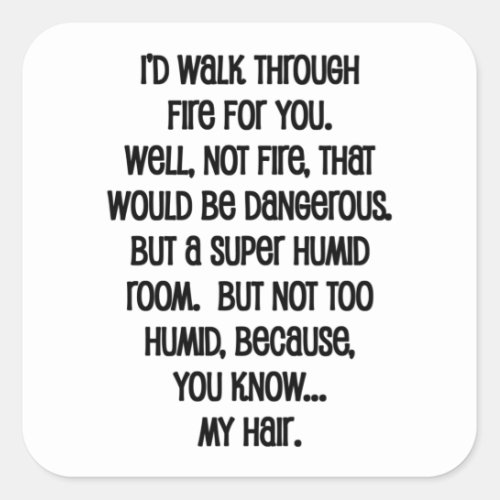 Id Walk Though Fire For You Square Sticker