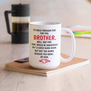  I'd Walk Through Fire For You Brother  Coffee Mug
