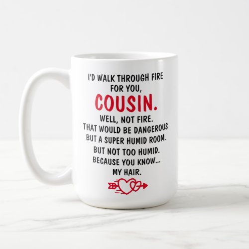 Id Walk Through Fire For You Cousin Coffee Mug