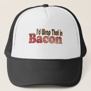 I'd Wrap That in Bacon Trucker Hat
