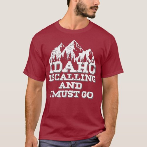 Idaho Is Calling And I Must Go Mountains T_Shirt