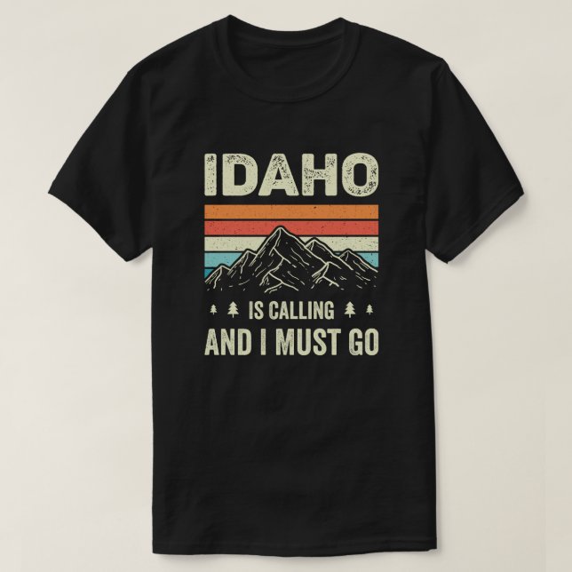 Idaho Is Calling And I Must Go T-Shirt (Design Front)