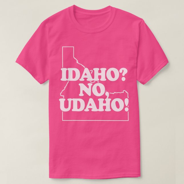 Idaho No Udaho  funny saying sarcastic novelty Ida T-Shirt (Design Front)