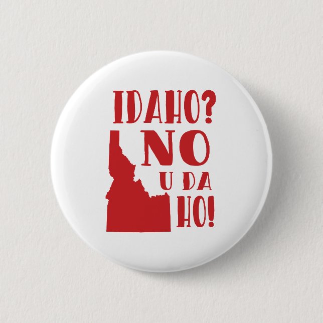 Idaho, no, you da ho button (Front)