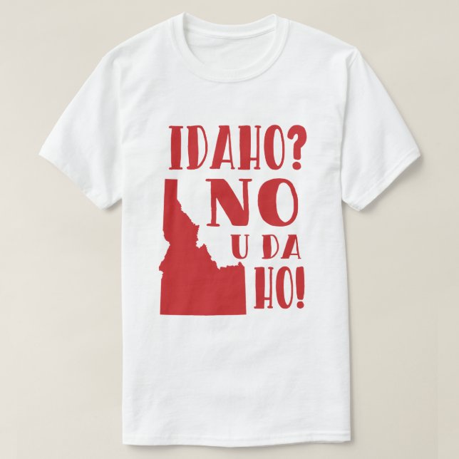 Idaho, no, you da ho T-Shirt (Design Front)