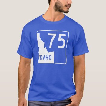 Idaho State Highway 75 T-shirt by worldofsigns at Zazzle