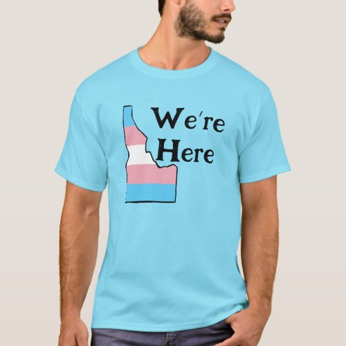Idaho Trans Pride Customizable Were Here T_Shirt