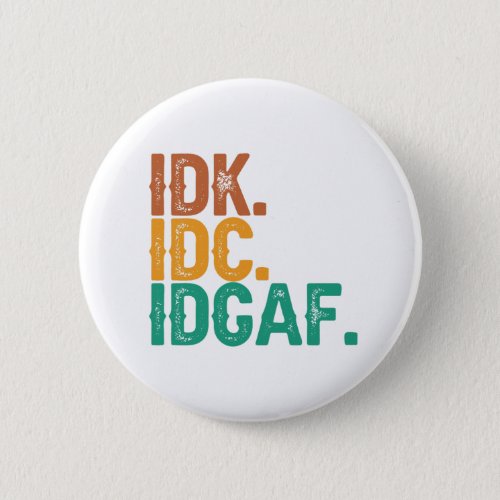 IDC IDK IDGAF Funny Quote Retro Vintage Gift  Button