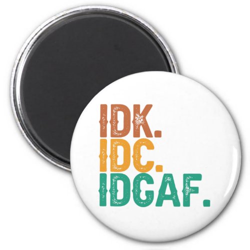 IDC IDK IDGAF Funny Quote Retro Vintage Gift  Magnet