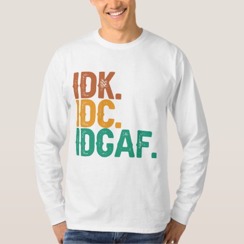 IDC IDK IDGAF Funny Quote Retro Vintage Gift  T_Shirt