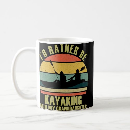 Idea Id Rather Be Kayaking With Granddaughter  Coffee Mug