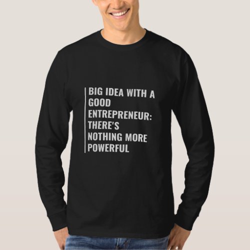 Idea With A Good Entrepreneur Is Powerful Entrepre T_Shirt